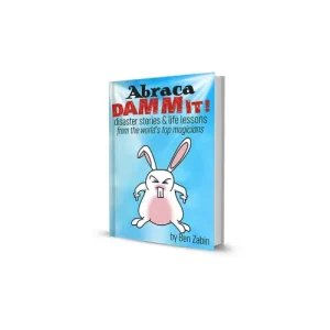 Abracadammit! Disaster Stories & Life Lessons From T by Ben Zabin