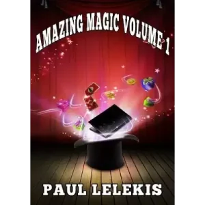 Amazing Magic Volume I by Paul A. Lelekis