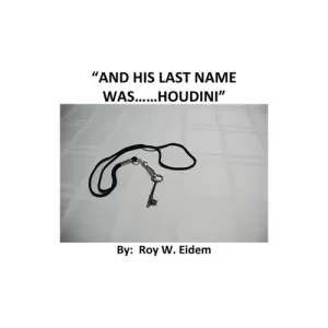 And His Last Name Was… Houdini by Roy W. Eidem