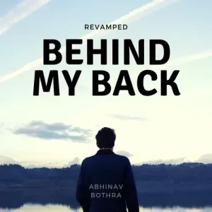 Behind My Back Revamped by Abhinav Bothra