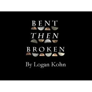 Bent Then Broken by Logan Kohn