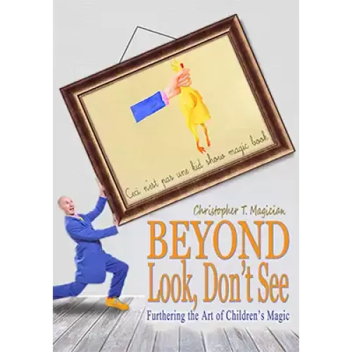 Beyond Look, Don'T See: Furthering The by Christopher T. Magician