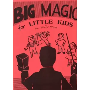 Big Magic For Little Kids by Joe ‘Micro’ White