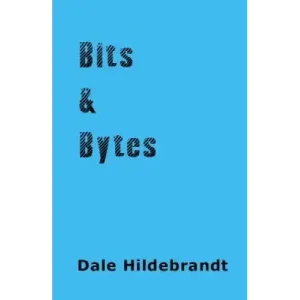 Bits And Bytes by Dale A. Hildebrandt