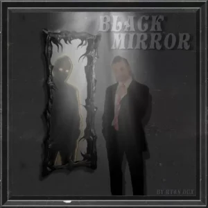 Black Mirror by Ryan Dux