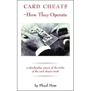Card Cheats: How They Operate by Floyd Moss
