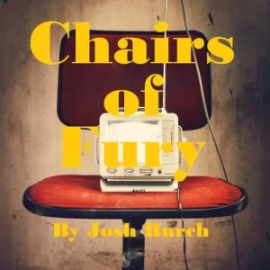 Chairs Of Fury by Joshua Burch