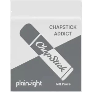 Chapstick Addict by Jeff Prace