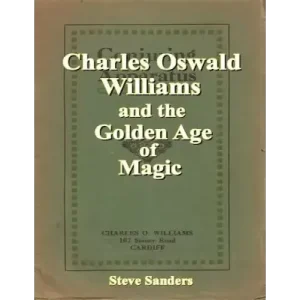 Charles Oswald Williams And The Golden Age Of Magic by Steve Sanders
