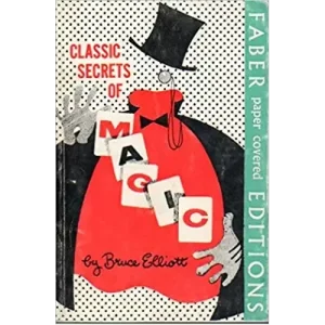 Classic Secrets Of Magic by Bruce Elliott