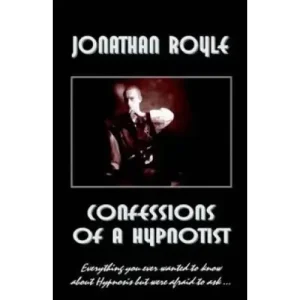 Confessions Of A Hypnotist by Jonathan Royle
