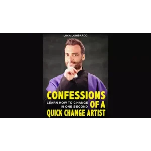 Confessions Of A Quick-Change Artist by Luca Lombardo