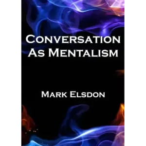 Conversation As Mentalism (1-5) by Mark Elsdon