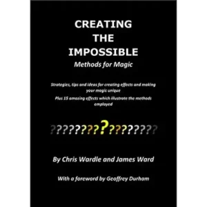 Creating The Impossible by Chris Wardle & James Ward
