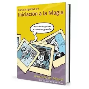 Curso Progresivo De Iniciacion A La Magia by Armando De Miguel