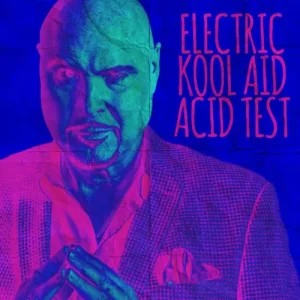 Electric Kool Aid Acid Test by Docc Hilford