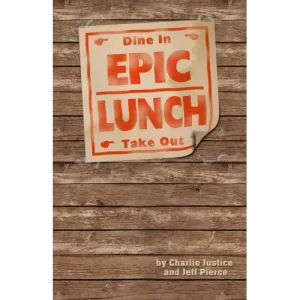 Epic Lunch by Charlie Justice And Jeff Pierce