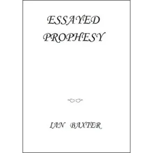 Essayed Prophesy by Ian Baxter