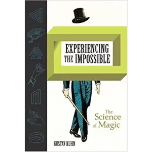 Experiencing The Impossible (The Science Of Magic) by Gustav Kuhn