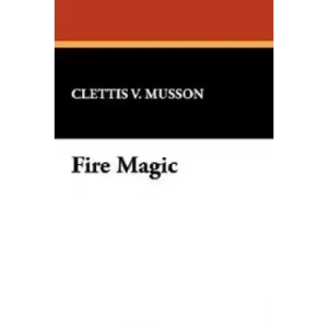 Fire Magic by Clettis Musson
