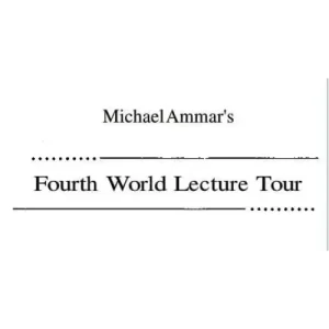 Fourth World Lecture Tour by Michael Ammar