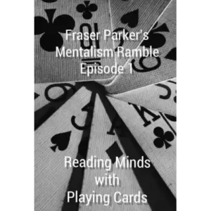 Fraser Parker?S Mentalism Ramble Episode 1 by Reading Minds With Playing Cards