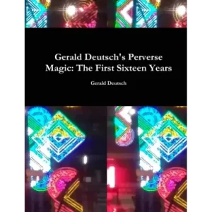 Gerald Deutsch’S Perverse Magic – The First Six by Gerald Deutsch