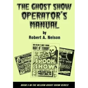 Ghost Show Operator’S Manual by Robert A. Nelson