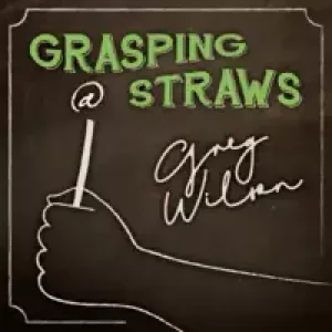 Grasping At Straws by Gregory Wilson & David Gripenwaldt