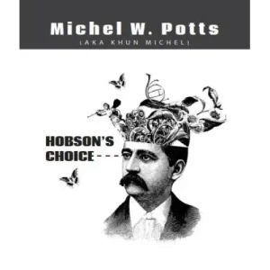 Hobsons Choice by Michel W. Potts
