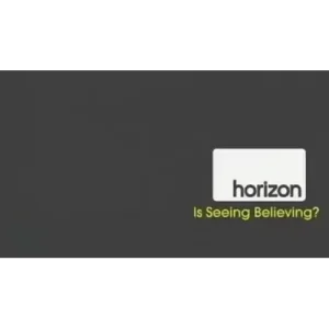 Horizon – Is Seeing Believing by Bbc