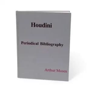 Houdini Periodical Bibliography by Arthur Moses