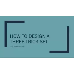 How to Design a Three-Trick Set by Michael Close