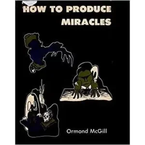 How To Produce Miracles by Ormond Mcgill