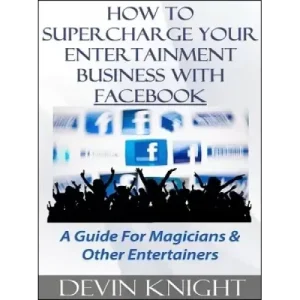 How To Supercharge Your Entertainment Business With Facebook by Devin Knight