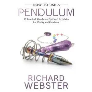 How To Use A Pendulum by Richard Webster