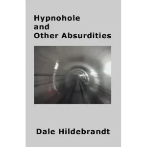 Hypnohole And Other Absurdities by Dale Hildebrandt