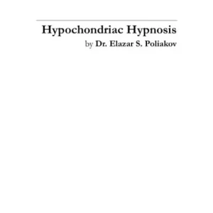 Hypochondriac Hypnosis by Elazar Poliakov