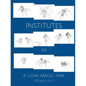 Institutes Of A Coin Magic Fan by Jeremiah Zuo
