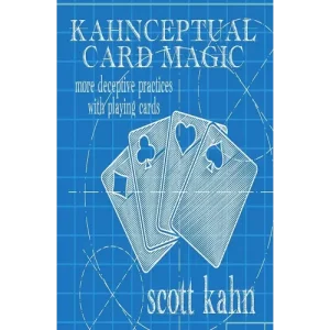 Kahnceptual Card Magic: More Deceptive Practices With Playing Cards by Scott Kahn