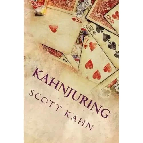 Kahnjuring: Deceptive Practices With Playing Cards by Scott Kahn