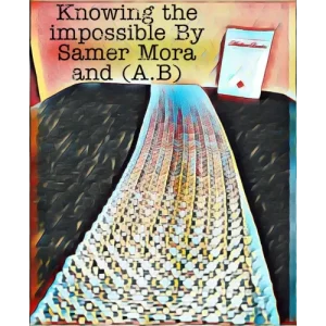 Knowing The Impossible by Samer Mora And (A.B)