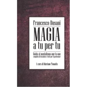 Magia A Tu Per Tu – Guida Al Mentalismo One To One by Francesco Busani And Mariano Tomatis