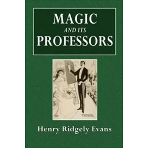 Magic And Its Professors by Henry Ridgely Evans