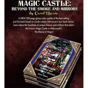 Magic Castle: Beyond The Smoke And Mirrors by Carol Marie
