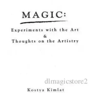 Magic Experiments With The Art & Thoughts On The Artistry by Kostya Kimlat