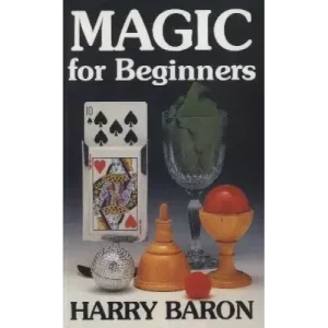 Magic For Beginners by Harry Baron