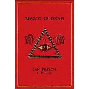Magic Is Dead by Ian Frisch