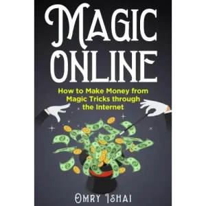 Magic Online – Magic Online – How To Make Money From Magic Tricks Through The Internet by Omry Ishai