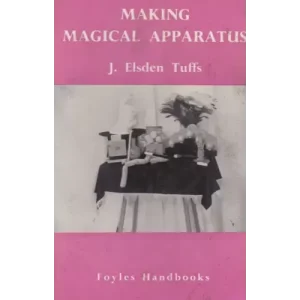 Making Magical Apparatus by J Elsden Tuffs